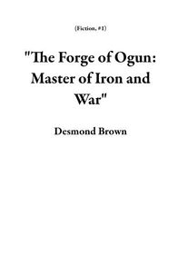 "The Forge of Ogun: Master of Iron and War"