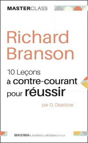 Desmond Dearlove - Richard Branson - 10 leçons à contre-courant pour réussir.