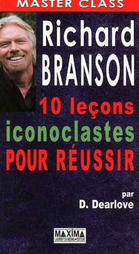 Desmond Dearlove - Richard Branson - 10 leçons iconoclastes pour réussir.