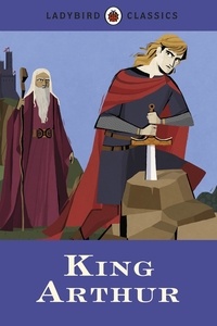 Desmond Dunkerley - Ladybird Classics: King Arthur.