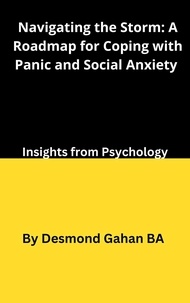  Desmond Gahan BA - Navigating the Storm: A Roadmap for Coping with Panic and Social Anxiety.