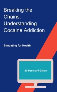  Desmond Gahan - Breaking the Chains: Understanding Cocaine Addiction.