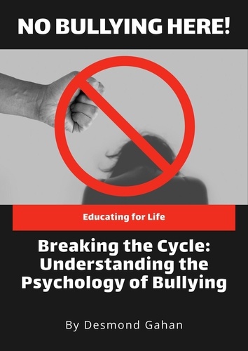  Desmond Gahan - Breaking the Cycle: Understanding the Psychology of Bullying.