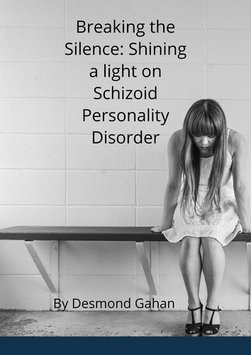  Desmond Gahan - Breaking the Silence: Shining a Light on Schizoid Personality Disorder.