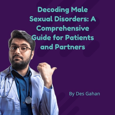  Desmond Gahan - Decoding Male Sexual Disorders: A Comprehensive Guide for Patients and Partners.