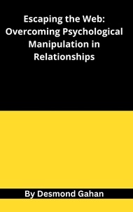  Desmond Gahan - Escaping the Web: Overcoming Psychological Manipulation in Relationships.