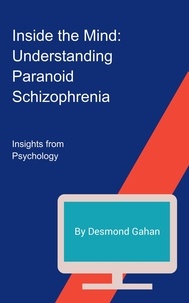  Desmond Gahan - Inside the Mind: Understanding Paranoid Schizophrenia.