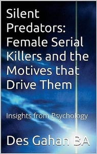  Desmond Gahan - Silent Predators: Female Serial Killers and the Motives that Drive Them.