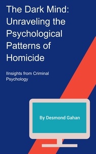  Desmond Gahan - The Dark Mind: Unraveling the Psychological Patterns of Homicide.