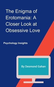  Desmond Gahan - The Enigma of Erotomania: A Closer Look at Obsessive Love.