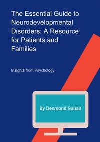  Desmond Gahan - The Essential Guide to Neurodevelopmental Disorders: A Resource for Patients and Families.