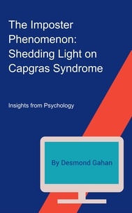  Desmond Gahan - The Imposter Phenomenon: Shedding Light on Capgras Syndrome.