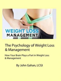 The Psychology of Weight Loss &amp; Management How Your Brain Plays a Part in Weight Loss &amp; Management