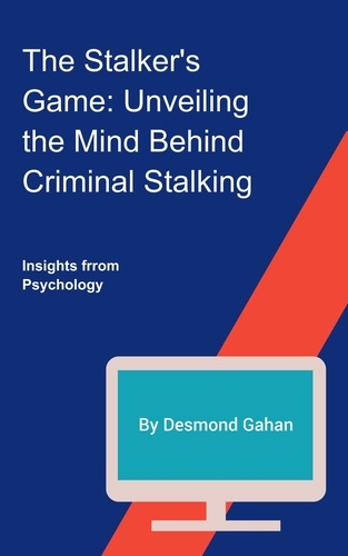  Desmond Gahan - The Stalker's Game: Unveiling the Mind Behind Criminal Stalking.