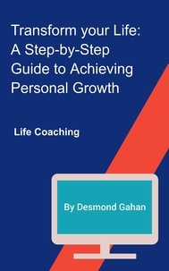  Desmond Gahan - Transform Your Life: A Step-by-Step Guide to Achieving Personal Growth.