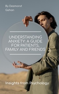  Desmond Gahan - Understanding Anxiety: A Guide for Patients, Family, and Friends.