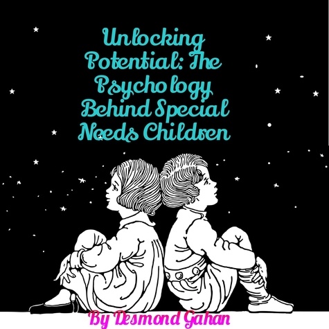  Desmond Gahan - Unlocking Potential: The Psychology behind Special Needs Children.