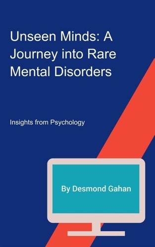 Unseen Minds: A Journey into Rare Mental Disorders de Desmond Gahan ...