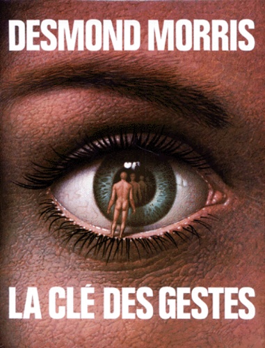 Desmond Morris - La Clé des gestes.