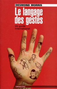 Desmond Morris - Le Langage Des Gestes. Un Guide International.