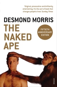 Desmond Morris - The Naked Ape - A Zoologist's Study of the Human Animal.