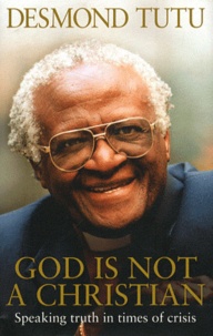 Desmond Tutu - God is Not a Christian - Speaking Truth in Times of Crisis.