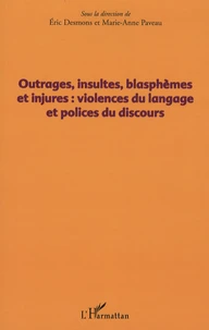 Outrages, insultes, blasphèmes et injures : violences du langage et polices du discours