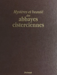 Mystères et beauté des abbayes cisterciennes