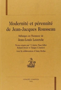 Modernite Et Perennite De Jean-Jacques Rousseau : Melanges En L'Honneur De Jean-Louis Lecercle