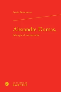 Alexandre Dumas, fabrique d'immortalité