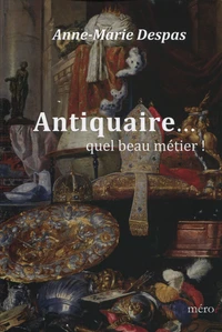 Antiquaire... quel beau métier !
