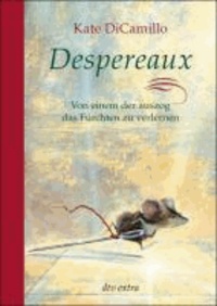 Despereaux - Von einem, der auszog das Fürchten zu verlernen - Von einem, der auszog das Fürchten zu verlernen.