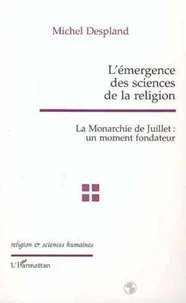 L'EMERGENCE DES SCIENCES DE LA RELIGION. La Monarchie de Juillet : un moment fondateur