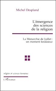 L'Emergence Des Sciences De La Religion. La Monarchie De Juillet : Un Moment Fondateur