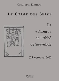 Le Crime Des Seize. La Mort De L'Abbe De Sauvelade (25 Octobre 1663)