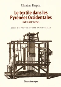 Le textile dans les Pyrénées Occidentales (XVIe-XVIIIe siècles)