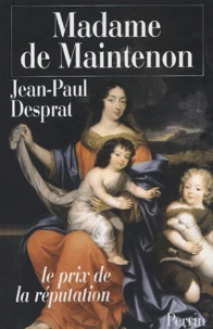 Madame de Maintenon (1635-1719) ou le prix de la réputation