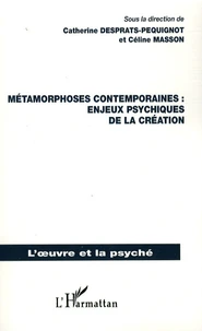 Métamorphoses contemporaines : enjeux psychiques de la création