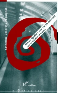 Roman Opalka. Une Vie En Peinture Suivi De Creation Et Trauma