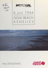  Desque et Rémy Desquesnes - 6 juin 1944  Tome 4 - Gold Beach, Asnelles.