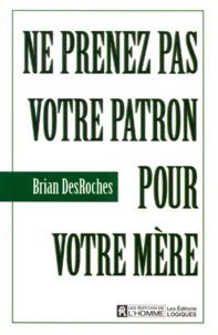 Ne prenez pas votre patron pour votre mère