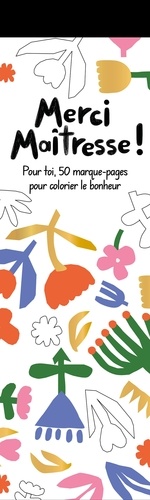  Dessain et Tolra - Merci maîtresse - Pour toi, 50 marque-pages pour colorier le bonheur.