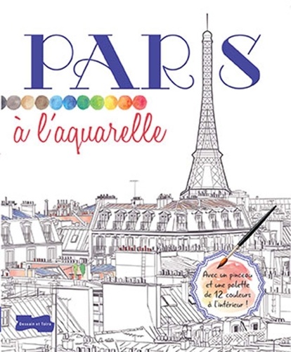  Dessain et Tolra - Paris à l'aquarelle - Avec un pinceau et une palette de 12 couleurs à l'intérieur !.
