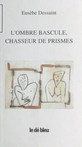 L'ombre bascule, chasseur de prismes