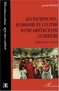 Les Pachtounes : économie et culture d'une aristocratie guerrière (Afghanistan-Pakistan)