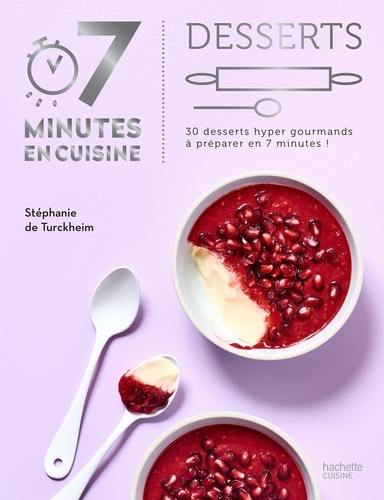 Desserts. 30 recettes hyper savoureuses à cuisiner en 7 minutes !