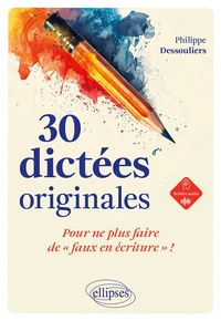 30 dictées originales, pour ne plus faire de "faux en écriture" !