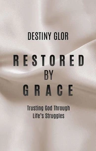 Restored By Grace: Trusting God Through Life's Struggles