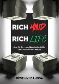 RICH MIND, RICH LIFE: How To Develop Wealth Mentality For A Successful Lifestyle