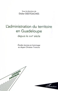 L'administration du territoire en Guadeloupe depuis le XVIIIe siècle